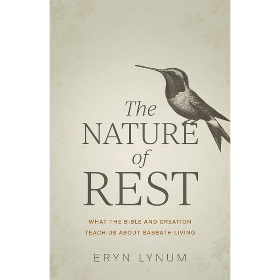 The Nature of Rest: What the Bible and Creation Teach Us about Sabbath Living, (Paperback)