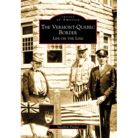 Images of America The Vermont-Quebec Border: Life on the Line, (Paperback)