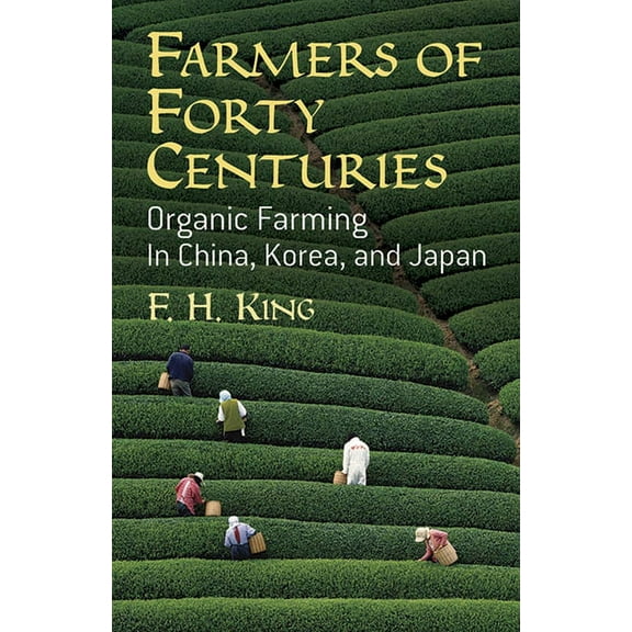 Farmers of Forty Centuries : Organic Farming in China, Korea, and Japan (Paperback)