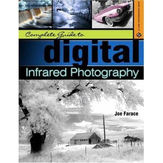 Pre-Owned Complete Guide to Digital Infrared Photography (A Lark Photography Book) (Paperback) 1579907725 9781579907723