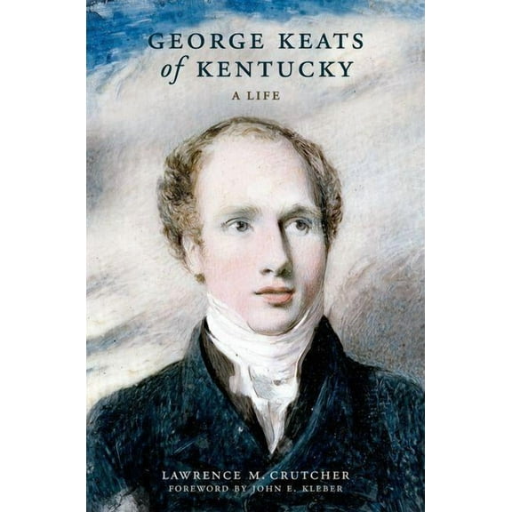 Topics in Kentucky History: George Keats of Kentucky: A Life (Hardcover)