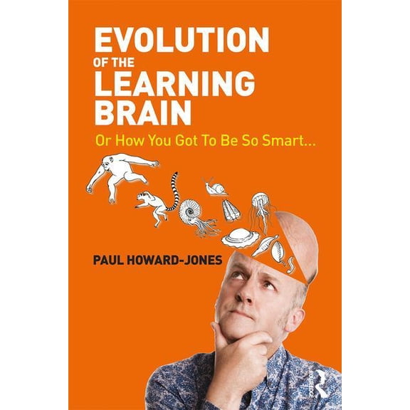 Evolution of the Learning Brain: Or How You Got to Be So Smart..., (Paperback)