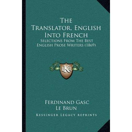 The Translator, English Into French : Selections from the Best English Prose Writers (Best Translator English To French)