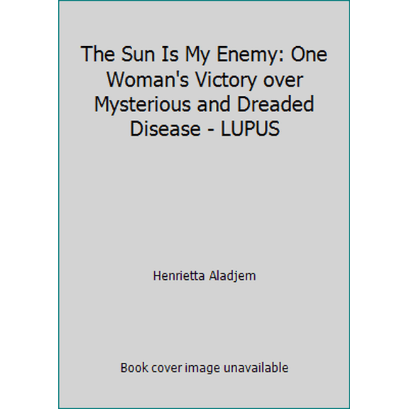 Pre-Owned The Sun Is My Enemy: One Woman's Victory over Mysterious and Dreaded Disease - LUPUS (Paperback) 0807021717 9780807021712