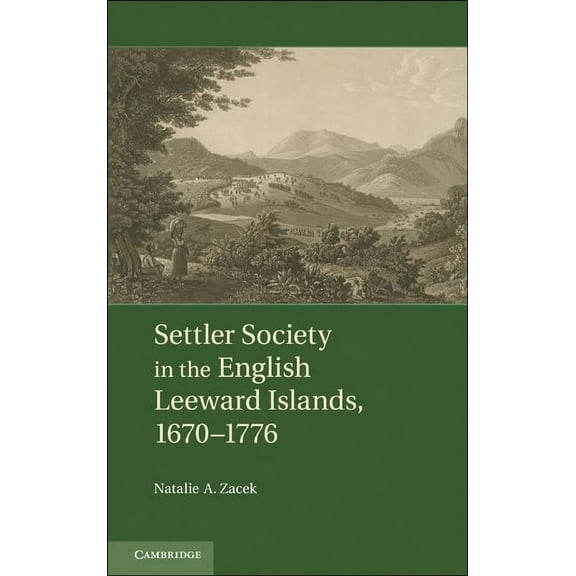 Settler Society in the English Leeward Islands, 1660-1776, (Hardcover)