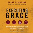 thumbnail image 2 of Executing Grace: How the Death Penalty Killed Jesus and Why It's Killing Us (Audiobook), 2 of 2