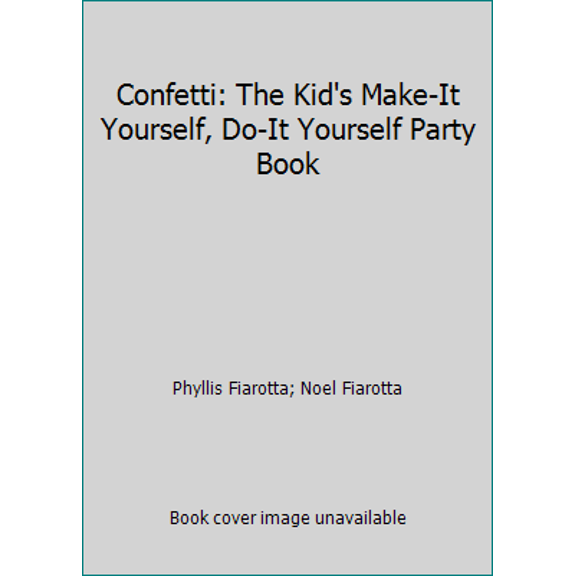 Pre-Owned Confetti: The Kid's Make-It Yourself, Do-It Yourself Party Book (Paperback) 0894800507 9780894800504