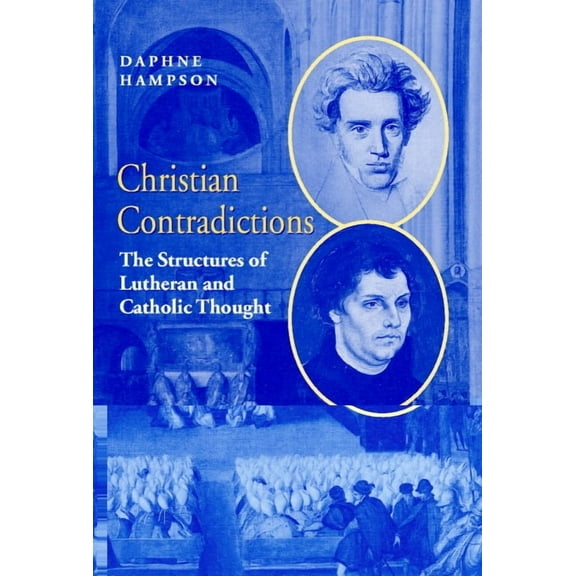 Christian Contradictions: The Structures of Lutheran and Catholic Thought, (Hardcover)