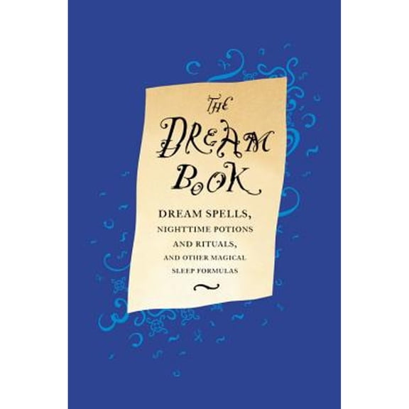 Pre-Owned The Dream Book: Dream Spells, Nighttime Potions and Rituals, and Other Magical Sleep Formulas (Hardcover) 0316399728 9780316399722