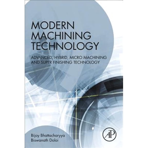 Pre-Owned Modern Machining Technology: Advanced, Hybrid, Micro Machining and Super Finishing Technology, (Paperback)