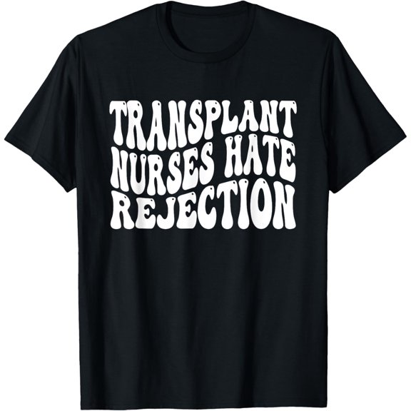 Transplant Nurses Hate Rejection T-Shirt