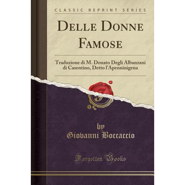 Delle Donne Famose Traduzione Di M Donato Degli Albanzani Di Casentino Detto L Apenninigena Classic Reprint Walmart Com Walmart Com