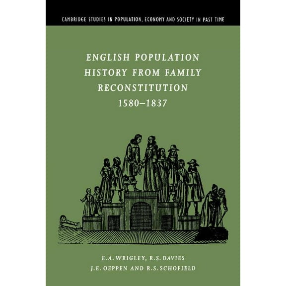Cambridge Studies in Population, Economy English Population History from Family Reconstitution 1580-1837, Book 32, (Hardcover)