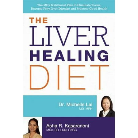 The Liver Healing Diet : The MD's Nutritional Plan to Eliminate Toxins, Reverse Fatty Liver Disease and Promote Good (Best Herbs For Liver Disease)