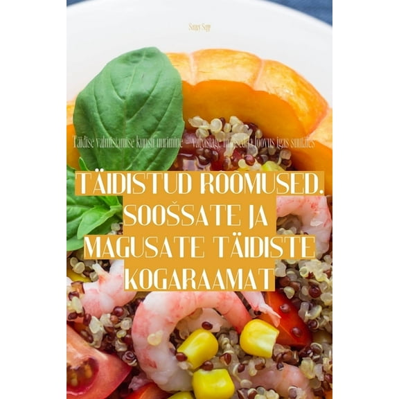 Täidistud Rõõmused. Soossate Ja Magusate Täidiste Kogaraamat, (Paperback)