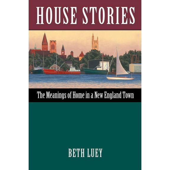 House Stories: The Meanings of Home in a New England Town, (Paperback)