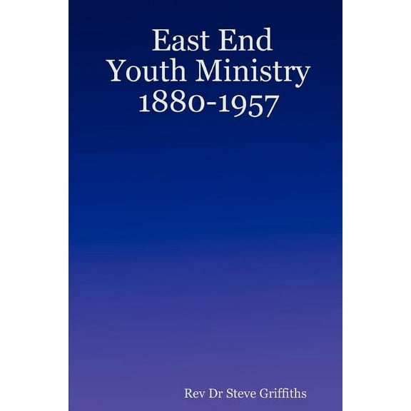 East End Youth Ministry 1880-1957, (Paperback)