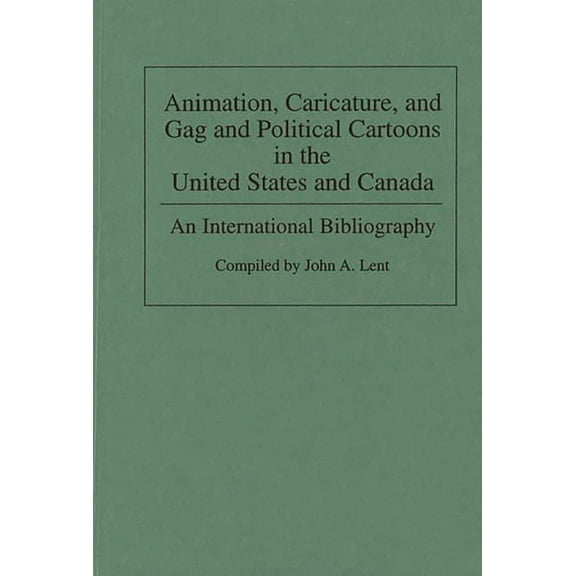 Bibliographies and Indexes in Popular Cu Animation, Caricature, and Gag and Political Cartoons in the United States and Canada: An International Bibliography, Book 3, (Hardcover)