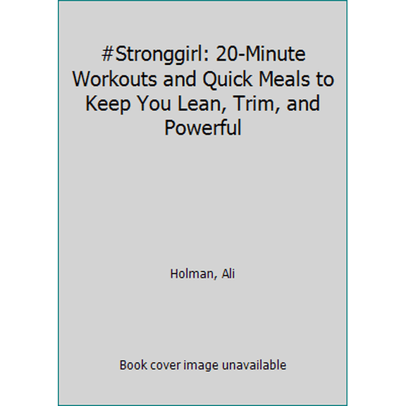 Pre-Owned Stronggirl: 20-Minute Workouts and Quick Meals to Keep You Lean, Trim, and Powerful (Paperback) 1462118100 9781462118106