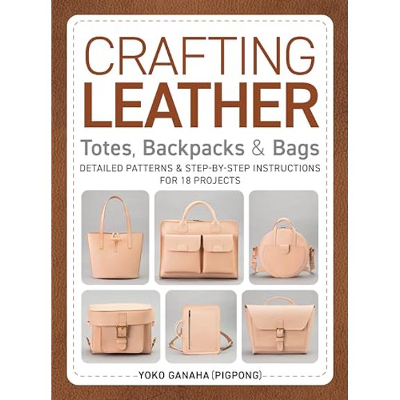 Pre-Owned Crafting Leather Totes, Backpacks & Bags: Detailed Patterns & Step-by-Step Instructions for 18 Projects Paperback