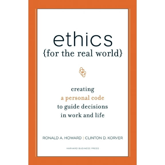 Ethics for the Real World: Creating a Personal Code to Guide Decisions in Work and Life, (Hardcover)