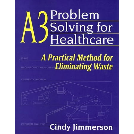 UPC: 9781563273582 | A3 Problem Solving for Healthcare: A Practical Method for Eliminating Waste (Paperback)