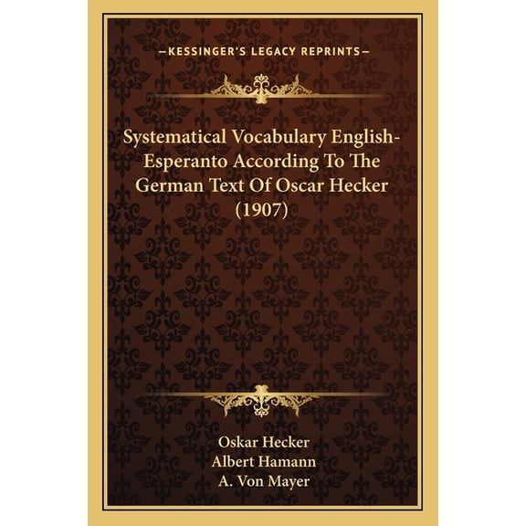 Systematical Vocabulary English-Esperanto According To The German Text Of Oscar Hecker (1907) (Paperback)
