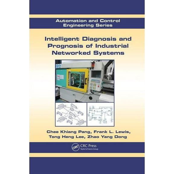 Automation and Control Engineering Intelligent Diagnosis and Prognosis of Industrial Networked Systems, (Paperback)