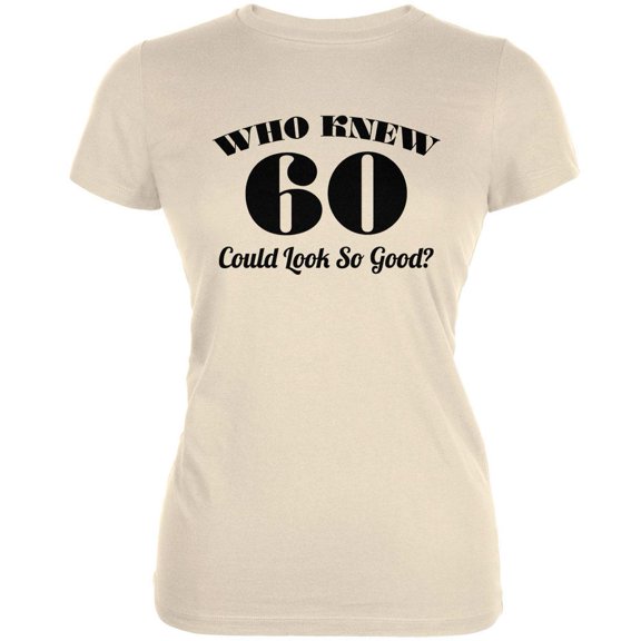 Who Knew 60 Could Look So Good Cream Juniors Soft T-Shirt - X-Large