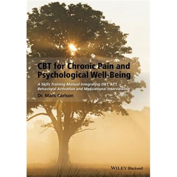 Pre-Owned CBT for Chronic Pain and Psychological Well-Being: A Skills Training Manual Integrating Dbt, Act, Behavioral Activation and Motivational Interviewing (Paperback)
