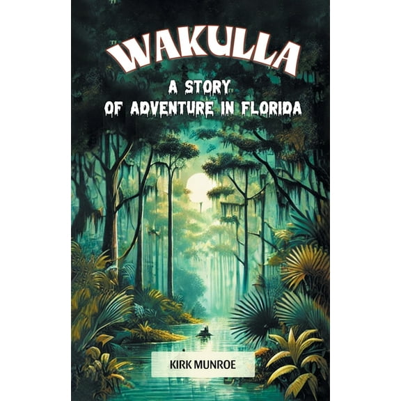 Wakulla A Story of Adventure in Florida, (Paperback)