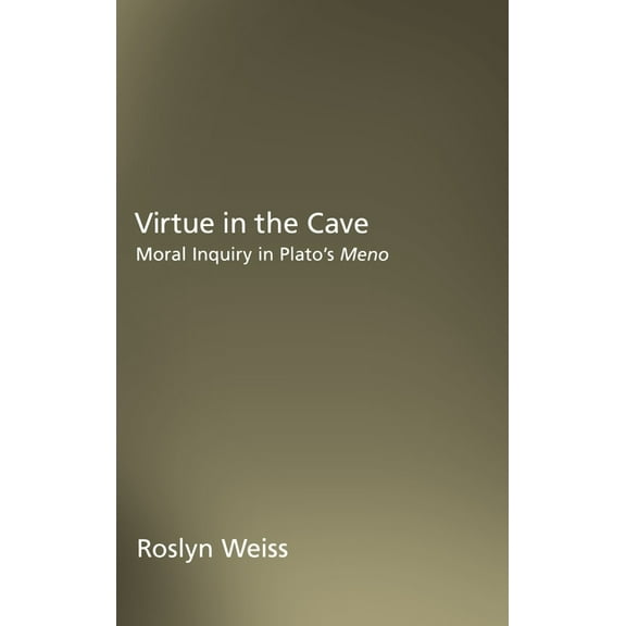 Virtue in the Cave: Moral Inquiry in Plato's Meno, (Hardcover)