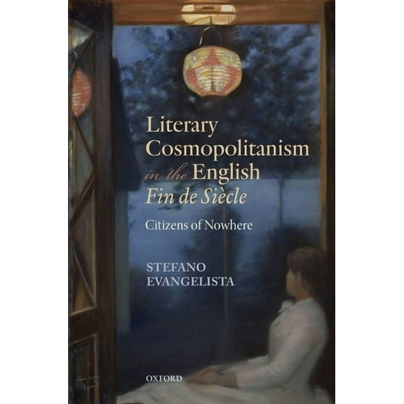 Literary Cosmopolitanism in the English Fin de SiÃ¨cle: Citizens of Nowhere, (Hardcover)