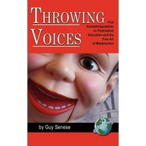 Throwing Voices: Five Autoethnographies on Postradical Education and the Fine Art of Misdirection (Hc) (Hardcover)