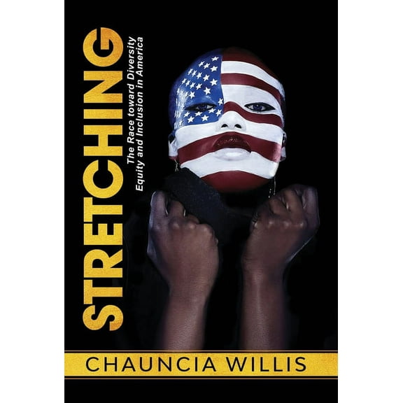 Stretching: The Race toward Diversity, Equity, and Inclusion in America, (Hardcover)