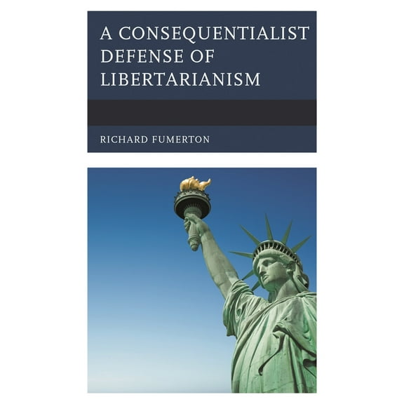A Consequentialist Defense of Libertarianism, (Hardcover)