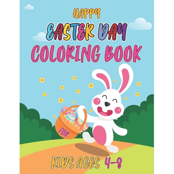 Happy easter day coloring book for kids ages 4-8: Cute and Funny Images with Easter Bunnies, Easter Eggs, Baskets and mo, (Paperback)