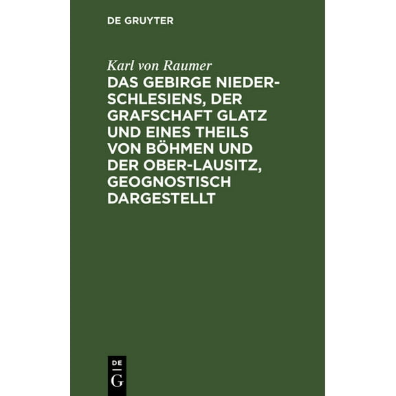 Das Gebirge Nieder-Schlesiens, Der Grafschaft Glatz Und Eines Theils Von Böhmen Und Der Ober-Lausitz, Geognostisch Dargestellt (Hardcover)
