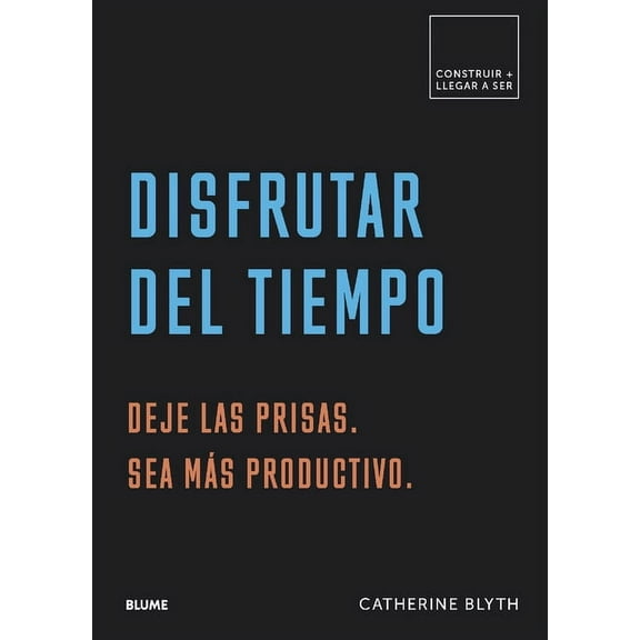 Construir Llegar a ser: Disfrutar del tiempo : Deje las prisas. Sea más productivo (Paperback)