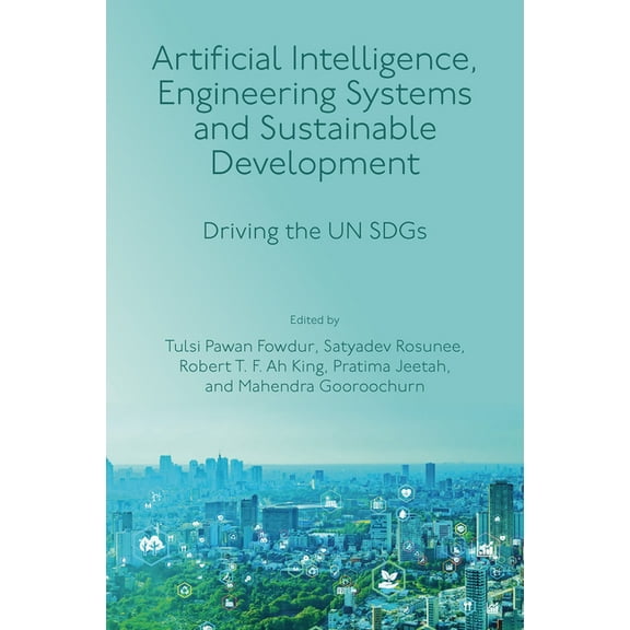 Artificial Intelligence, Engineering Systems and Sustainable Development: Driving the Un Sdgs, (Hardcover)