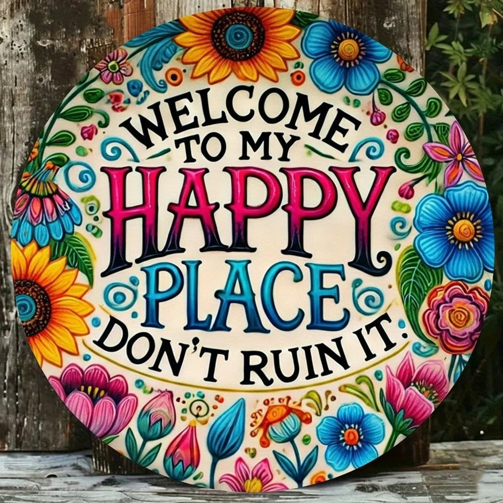 Welcome to My Happy Place Don't Ruin It Sign Vintage Round Metal Sign, Colorful Flowers Metal Wall Sign for Indoor/Outdoor Garden or Home Use, 12"x12"