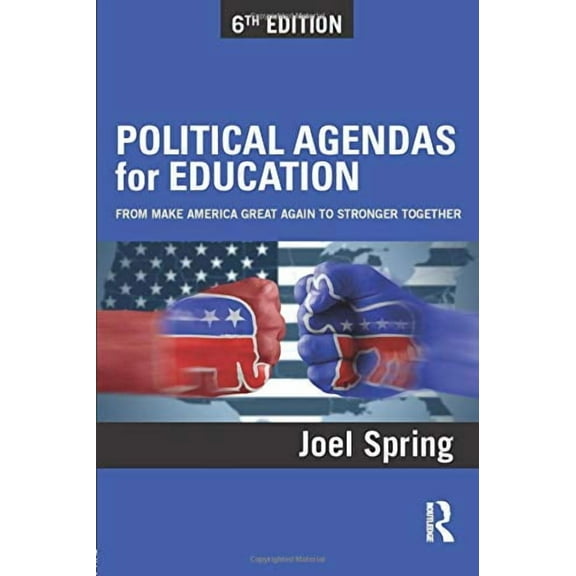 Sociocultural, Political, and Historical Studies in Educatio: Political Agendas for Education: From Make America Great Again to Stronger Together (Paperback)