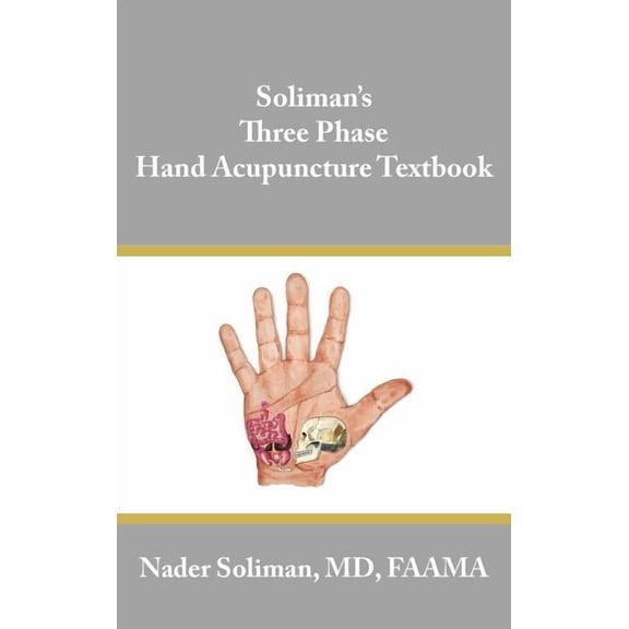 Soliman's Three Phase Hand Acupuncture Textbook, (Hardcover)