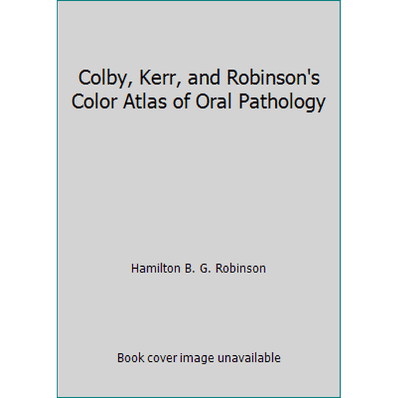 Pre-Owned Colby, Kerr, and Robinson's Color Atlas of Oral Pathology (Hardcover) 0397510438 9780397510436