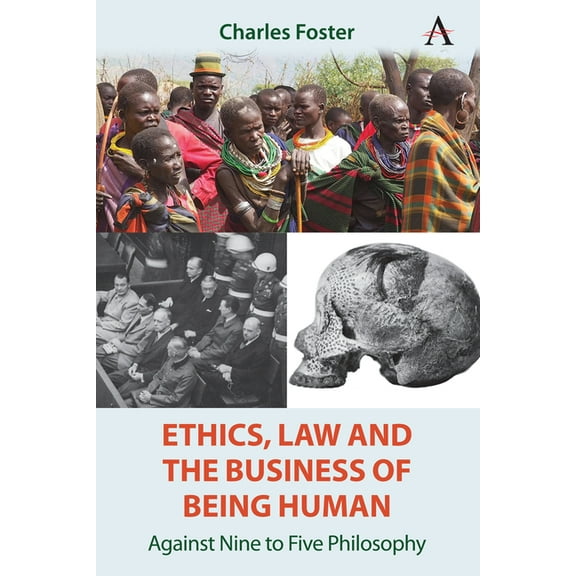 Ethics, Law and the Business of Being Human: Against Nine to Five Philosophy, (Hardcover)
