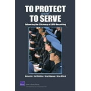 To Protect and to Serve : Enhancing the Efficiency of Lapd Recruiting, Used [Paperback]