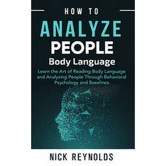 How to Analyze People: : Learn How to Read Peoples Body Language (Paperback)