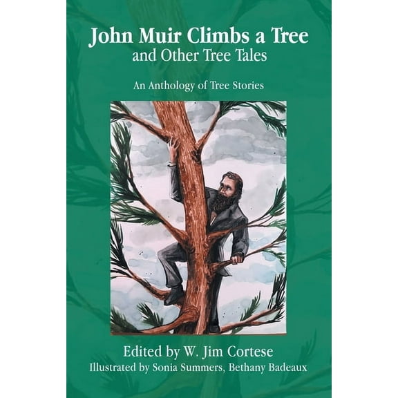 John Muir Climbs a Tree and Other Tree Tales: An Anthology of Tree Stories, (Paperback)