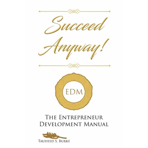 Succeed Anyway!: The Entrepreneur Development Manual, (Paperback)