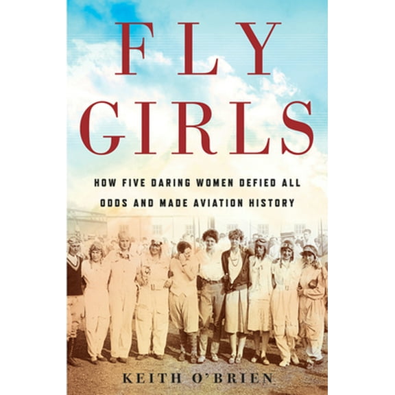 Pre-Owned Fly Girls: How Five Daring Women Defied All Odds and Made Aviation History (Hardcover) 1328876640 9781328876645